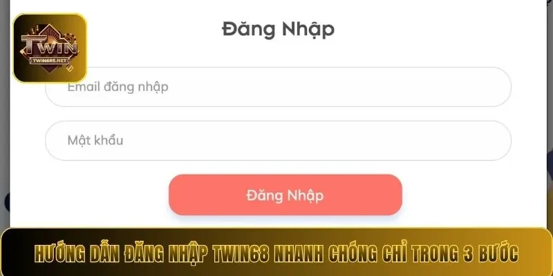 Hướng dẫn đăng nhập Twin68 nhanh chóng chỉ trong 3 bước